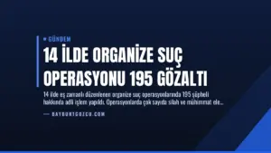 14 İlde Organize Suç Operasyonu 195 Gözaltı