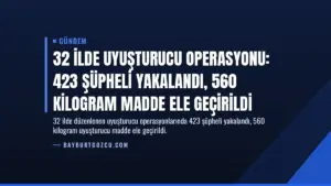 32 İlde Uyuşturucu Operasyonu: 423 Şüpheli Yakalandı, 560 Kilogram Madde Ele Geçirildi
