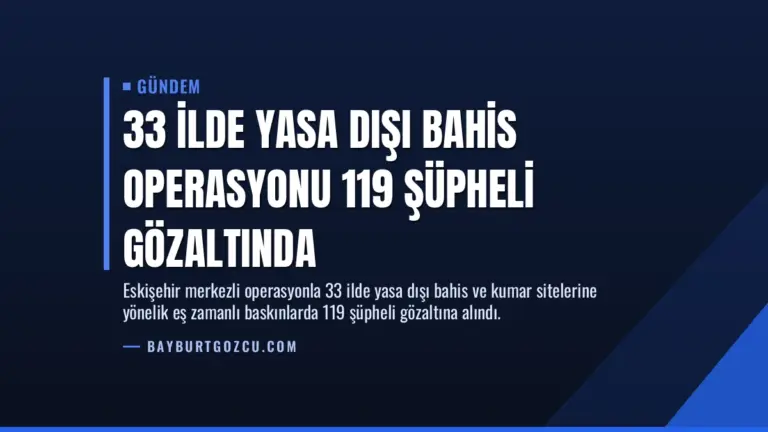 33 İlde Yasa Dışı Bahis Operasyonu 119 Şüpheli Gözaltında