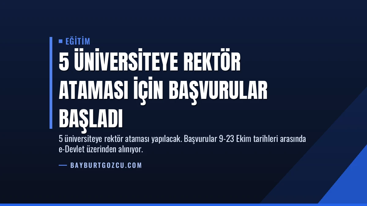 5 Üniversiteye Rektör Ataması İçin Başvurular Başladı