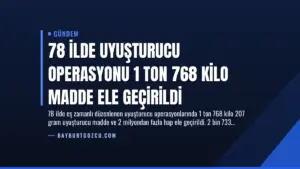 78 İlde Uyuşturucu Operasyonu 1 Ton 768 Kilo Madde Ele Geçirildi