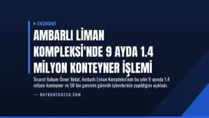 Ambarlı Liman Kompleksi'nde 9 Ayda 1.4 Milyon Konteyner İşlemi