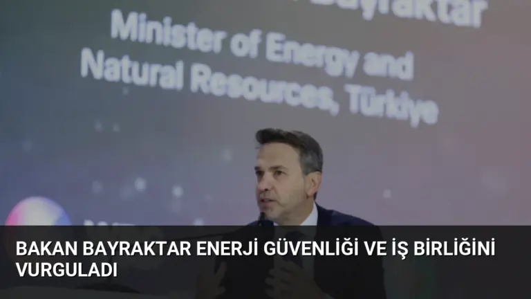Bakan Bayraktar Enerji Güvenliği ve İş Birliğini Vurguladı