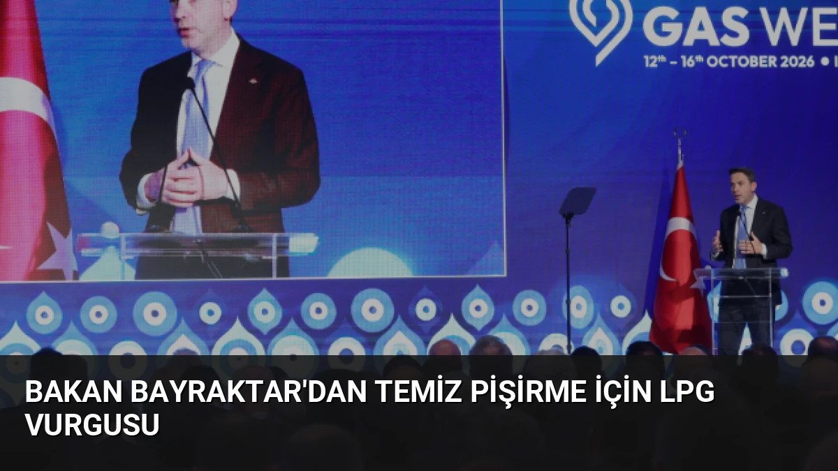 Bakan Bayraktar’dan Temiz Pişirme İçin LPG Vurgusu