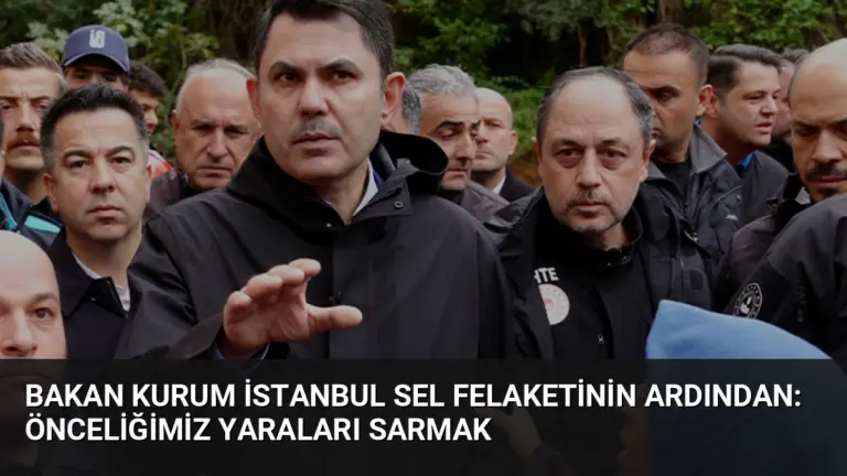 Bakan Kurum İstanbul Sel Felaketinin Ardından: Önceliğimiz Yaraları Sarmak