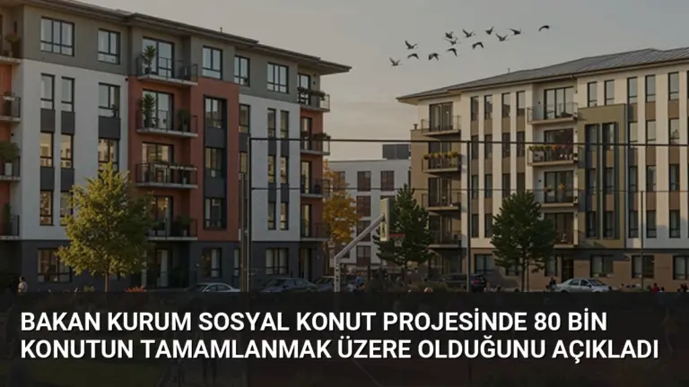 Bakan Kurum Sosyal Konut Projesinde 80 Bin Konutun Tamamlanmak Üzere Olduğunu Açıkladı