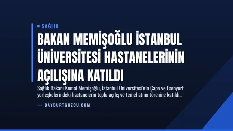 Bakan Memişoğlu İstanbul Üniversitesi Hastanelerinin Açılışına Katıldı
