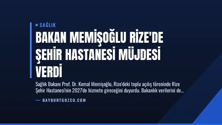 Bakan Memişoğlu Rize’de Şehir Hastanesi Müjdesi Verdi