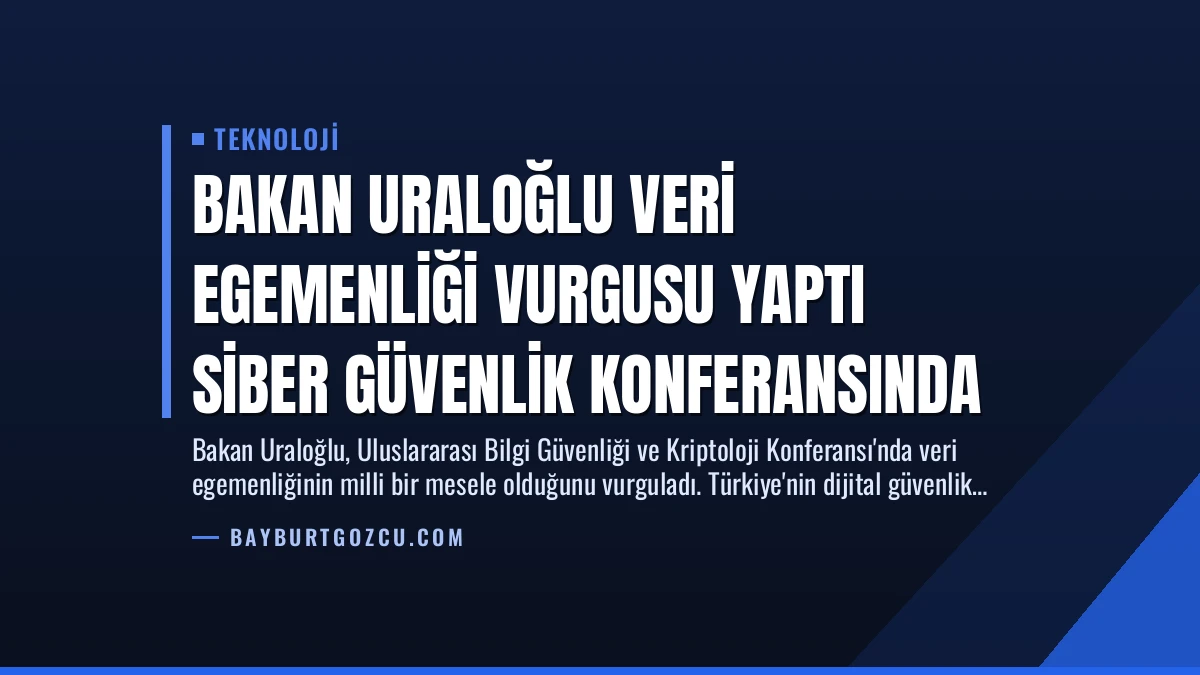 Bakan Uraloğlu Veri Egemenliği Vurgusu Yaptı Siber Güvenlik Konferansında