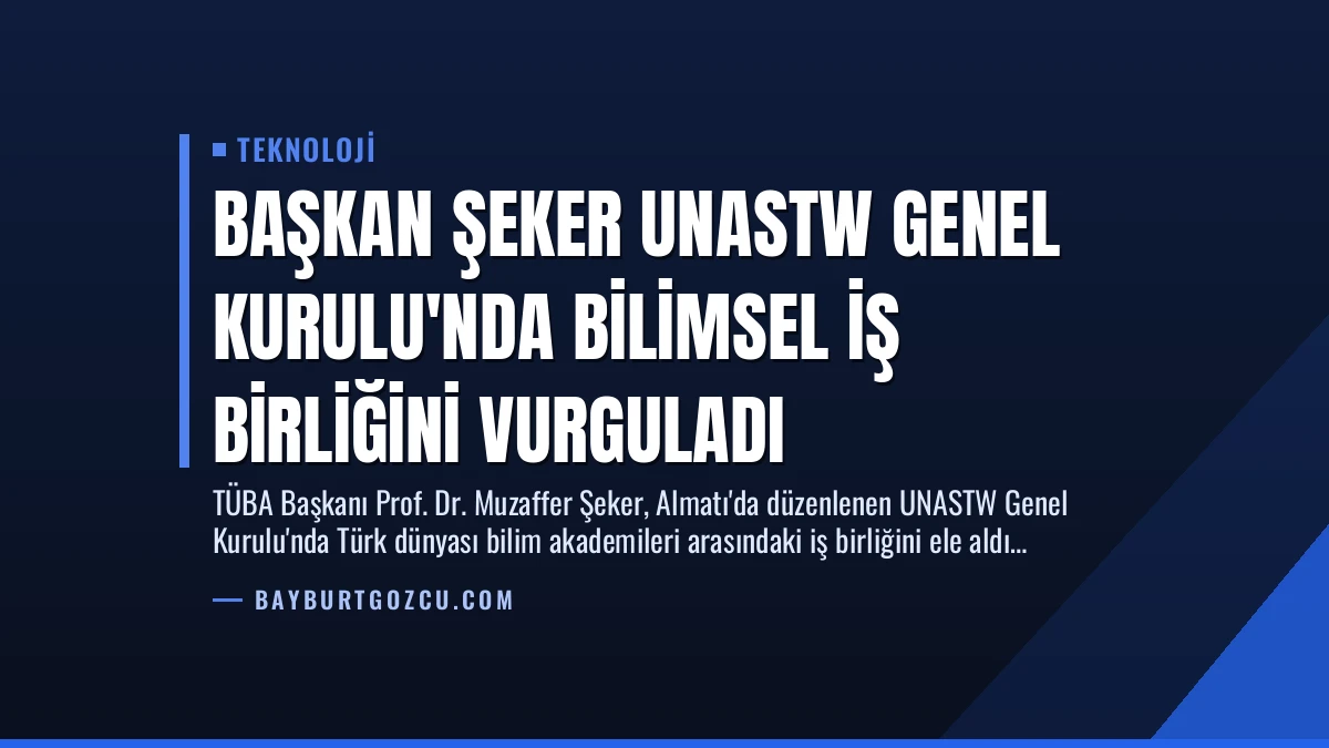 Başkan Şeker UNASTW Genel Kurulu’nda Bilimsel İş Birliğini Vurguladı