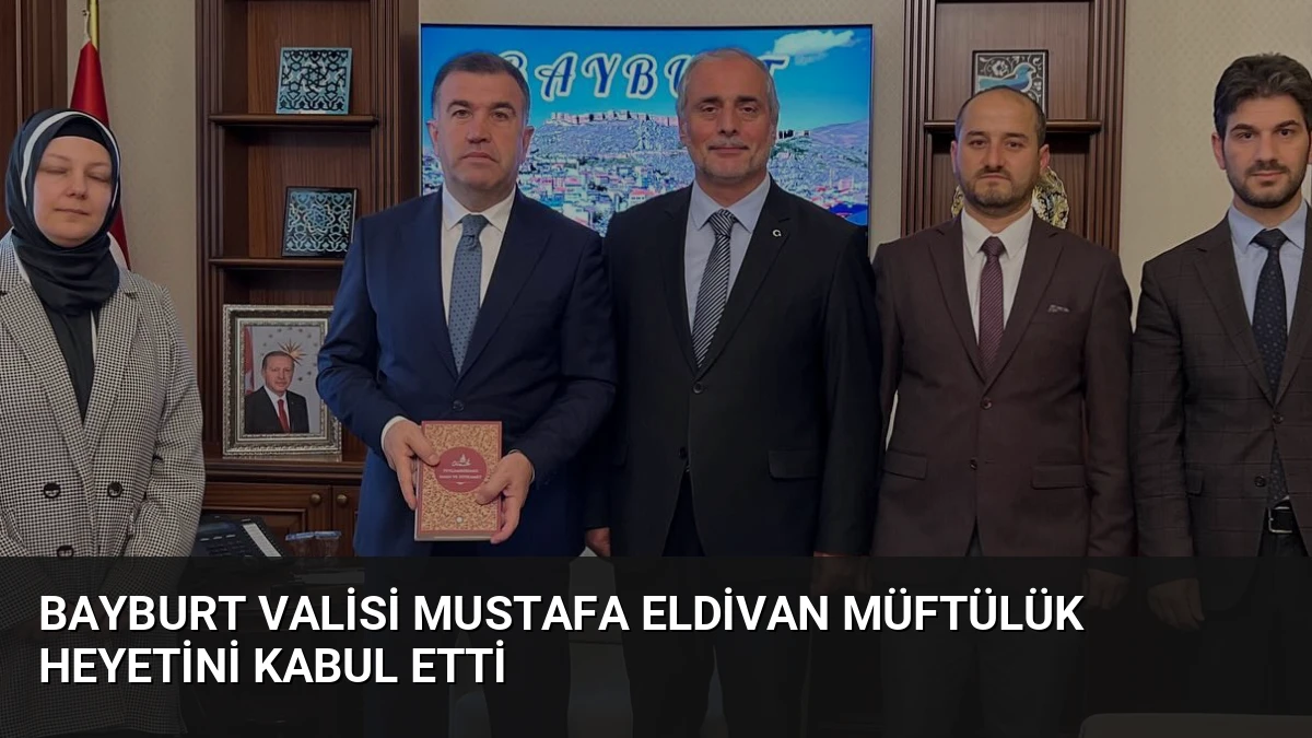 Bayburt Valisi Mustafa Eldivan Müftülük Heyetini Kabul Etti