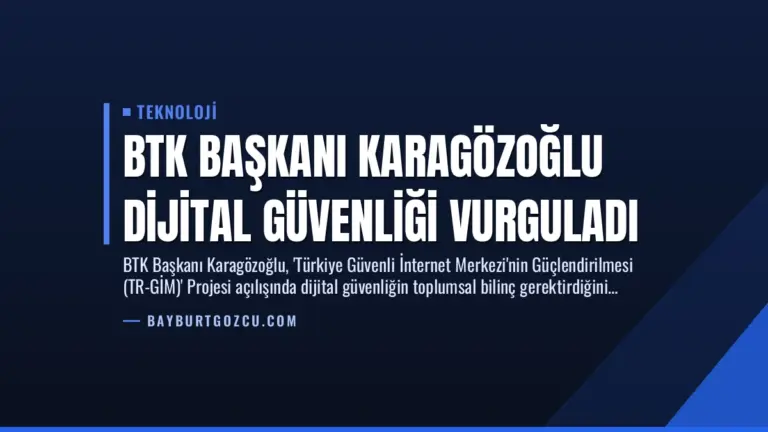 BTK Başkanı Karagözoğlu Dijital Güvenliği Vurguladı