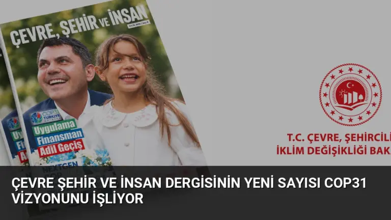 Çevre Şehir ve İnsan Dergisinin Yeni Sayısı COP31 Vizyonunu İşliyor