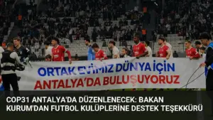 COP31 Antalya'da Düzenlenecek: Bakan Kurum'dan Futbol Kulüplerine Destek Teşekkürü