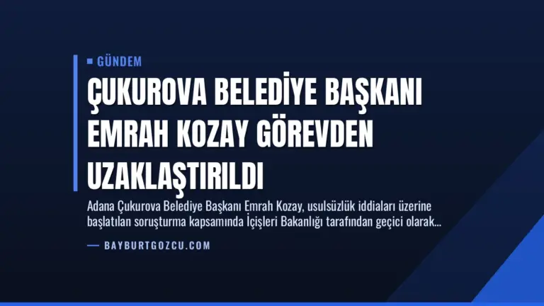 Çukurova Belediye Başkanı Emrah Kozay Görevden Uzaklaştırıldı