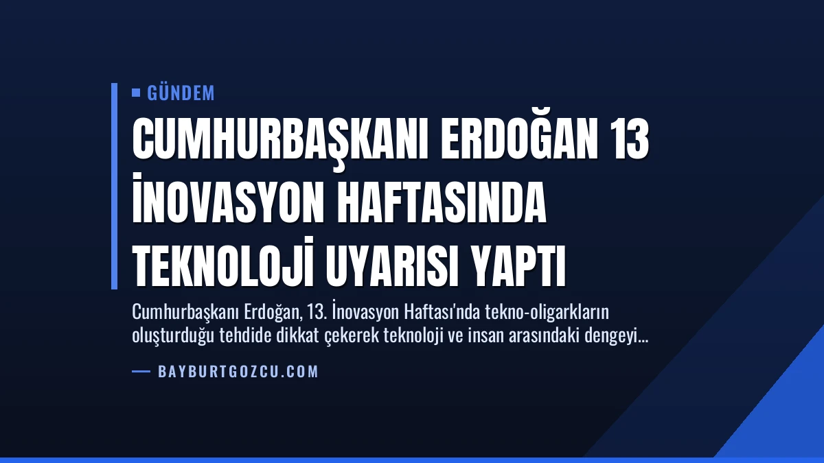 Cumhurbaşkanı Erdoğan 13 İnovasyon Haftasında Teknoloji Uyarısı Yaptı