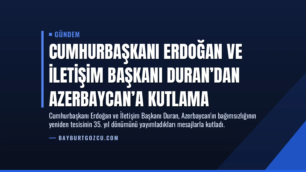 Cumhurbaşkanı Erdoğan ve İletişim Başkanı Duran’dan Azerbaycan’a Kutlama