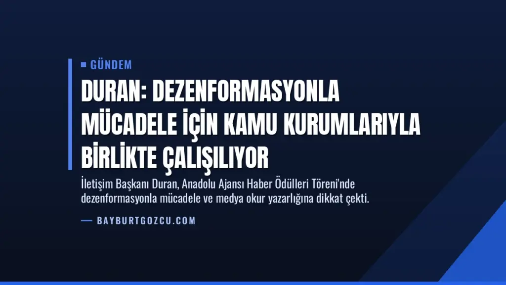 Duran: Dezenformasyonla mücadele için kamu kurumlarıyla birlikte çalışılıyor