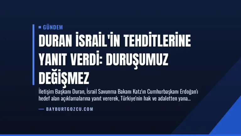 Duran İsrail’in Tehditlerine Yanıt Verdi: Duruşumuz Değişmez