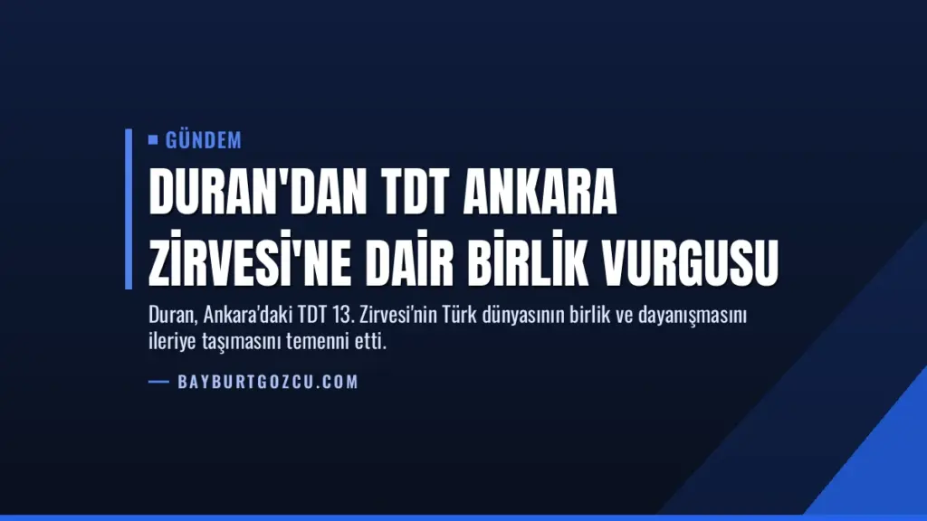 Duran'dan TDT Ankara Zirvesi'ne Dair Birlik Vurgusu