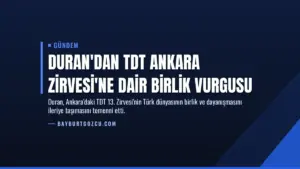 Duran'dan TDT Ankara Zirvesi'ne Dair Birlik Vurgusu