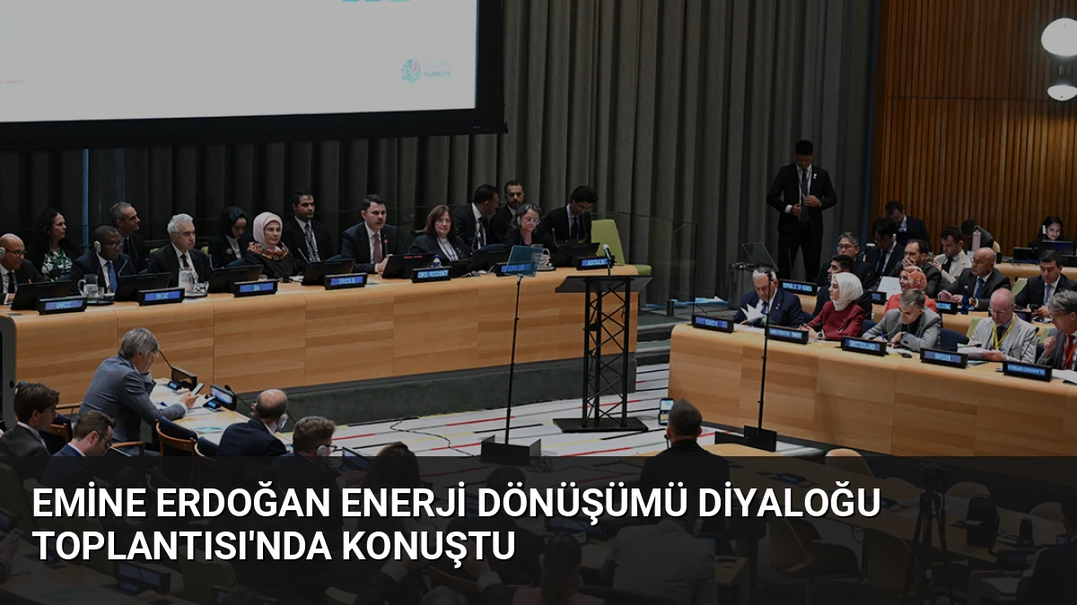 Emine Erdoğan Enerji Dönüşümü Diyaloğu Toplantısı’nda Konuştu