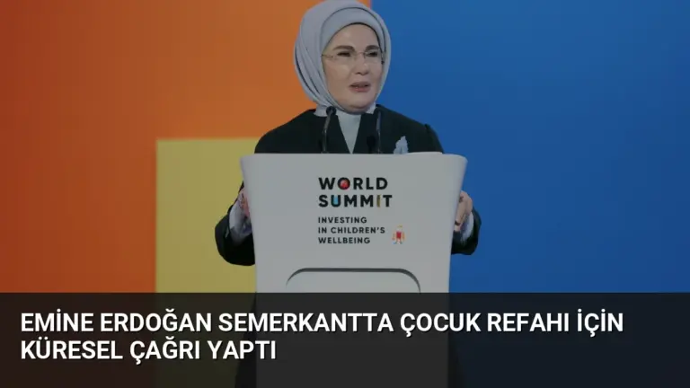 Emine Erdoğan Semerkantta Çocuk Refahı İçin Küresel Çağrı Yaptı