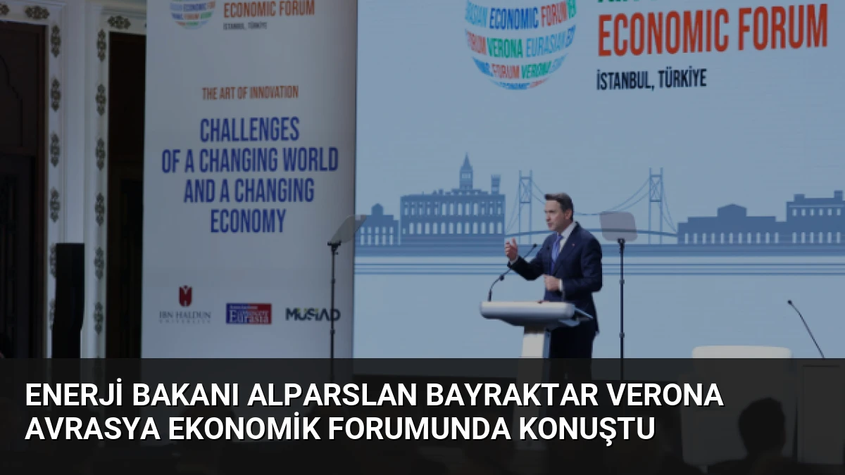 Enerji Bakanı Alparslan Bayraktar Verona Avrasya Ekonomik Forumunda Konuştu