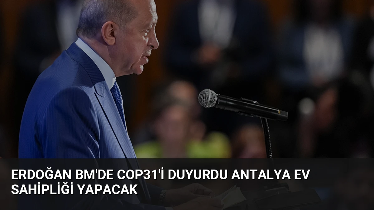 Erdoğan BM’de COP31’i Duyurdu Antalya Ev Sahipliği Yapacak