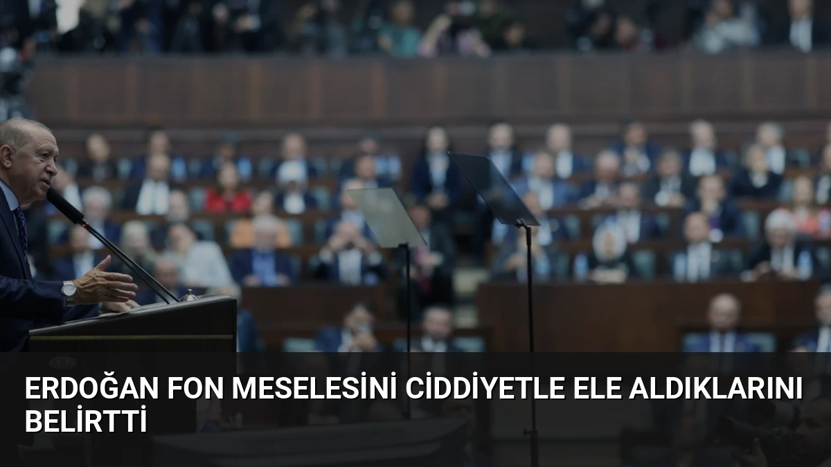 Erdoğan Fon Meselesini Ciddiyetle Ele Aldıklarını Belirtti
