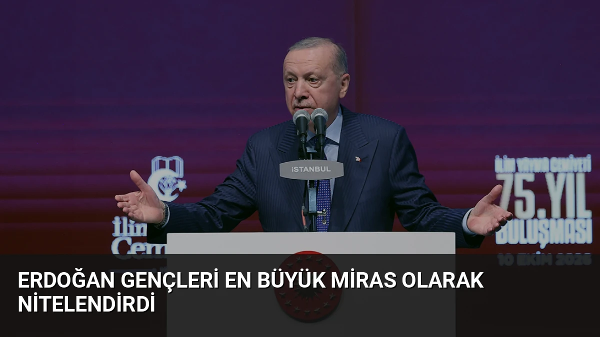 Erdoğan Gençleri En Büyük Miras Olarak Nitelendirdi