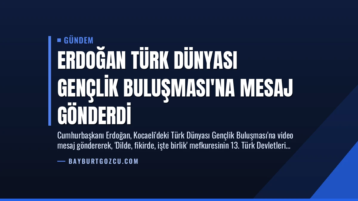 Erdoğan Türk Dünyası Gençlik Buluşması’na Mesaj Gönderdi