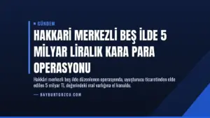 Hakkari merkezli beş ilde 5 milyar liralık kara para operasyonu