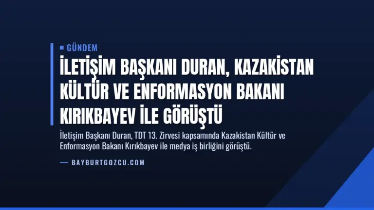 İletişim Başkanı Duran, Kazakistan Kültür ve Enformasyon Bakanı Kırıkbayev ile görüştü