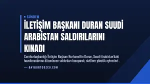 İletişim Başkanı Duran Suudi Arabistan Saldırılarını Kınadı