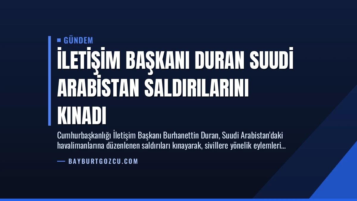 İletişim Başkanı Duran Suudi Arabistan Saldırılarını Kınadı