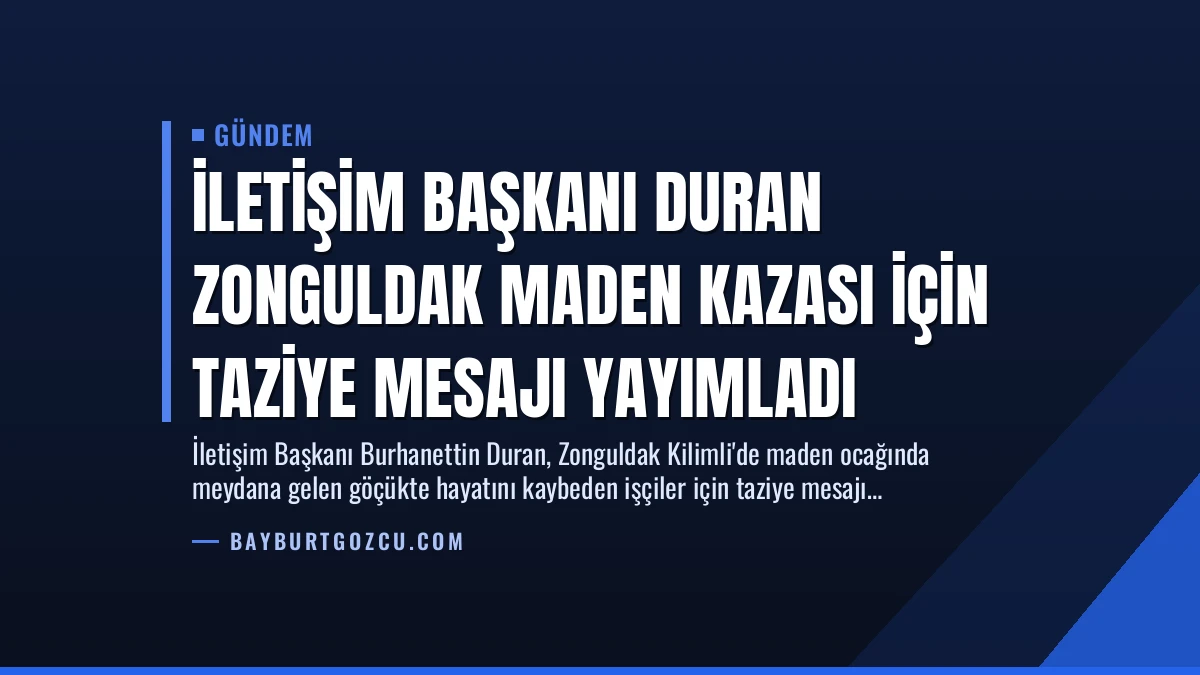 İletişim Başkanı Duran Zonguldak Maden Kazası İçin Taziye Mesajı Yayımladı