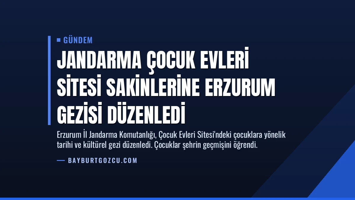 Jandarma Çocuk Evleri Sitesi Sakinlerine Erzurum Gezisi Düzenledi