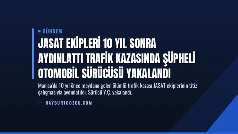 JASAT Ekipleri 10 Yıl Sonra Aydınlattı Trafik Kazasında Şüpheli Otomobil Sürücüsü Yakalandı