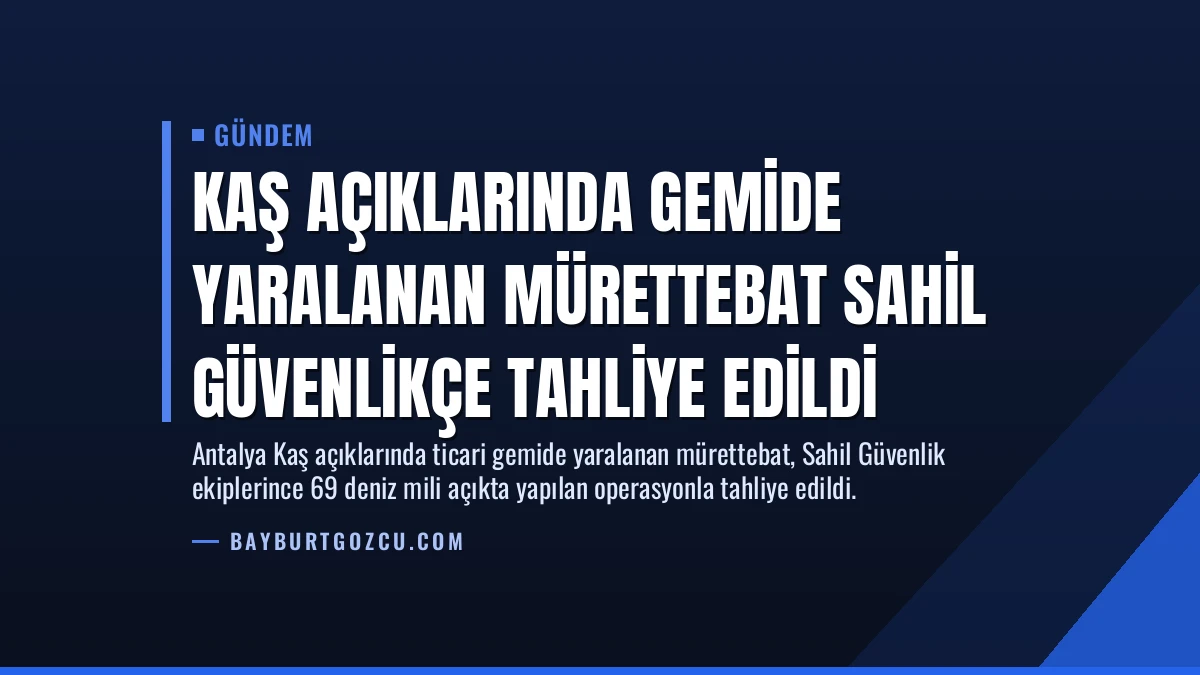 Kaş Açıklarında Gemide Yaralanan Mürettebat Sahil Güvenlikçe Tahliye Edildi