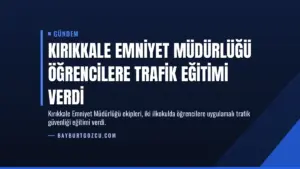Kırıkkale Emniyet Müdürlüğü öğrencilere trafik eğitimi verdi
