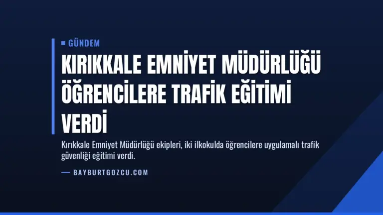 Kırıkkale Emniyet Müdürlüğü öğrencilere trafik eğitimi verdi