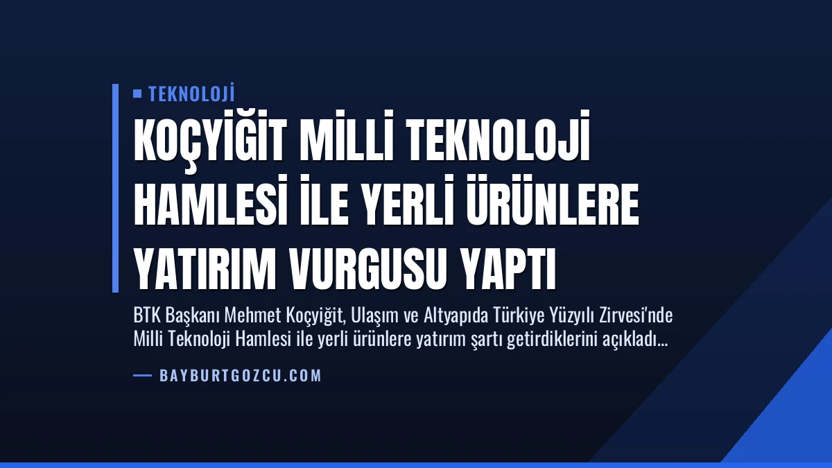 Koçyiğit Milli Teknoloji Hamlesi ile Yerli Ürünlere Yatırım Vurgusu Yaptı