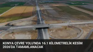 Konya Çevre Yolu’nda 16.1 Kilometrelik Kesim 2026’da Tamamlanacak