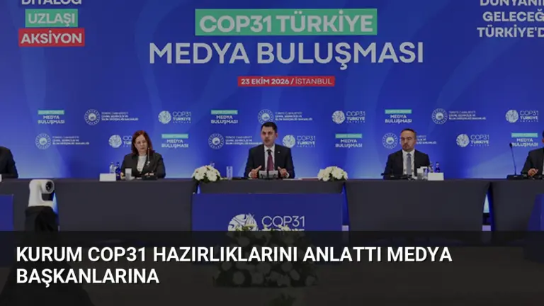 Kurum COP31 Hazırlıklarını Anlattı Medya Başkanlarına
