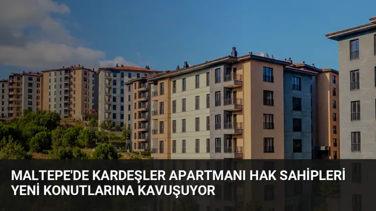 Maltepe'de Kardeşler Apartmanı Hak Sahipleri Yeni Konutlarına Kavuşuyor