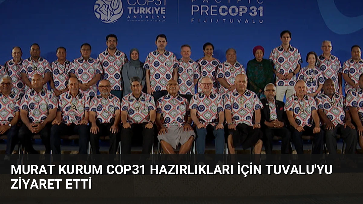 Murat Kurum COP31 Hazırlıkları İçin Tuvalu’yu Ziyaret Etti