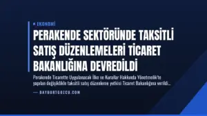 Perakende Sektöründe Taksitli Satış Düzenlemeleri Ticaret Bakanlığına Devredildi