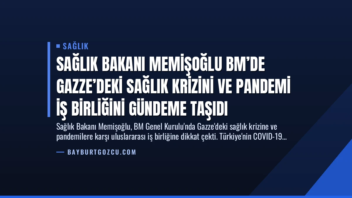 Sağlık Bakanı Memişoğlu BM’de Gazze’deki Sağlık Krizini ve Pandemi İş Birliğini Gündeme Taşıdı