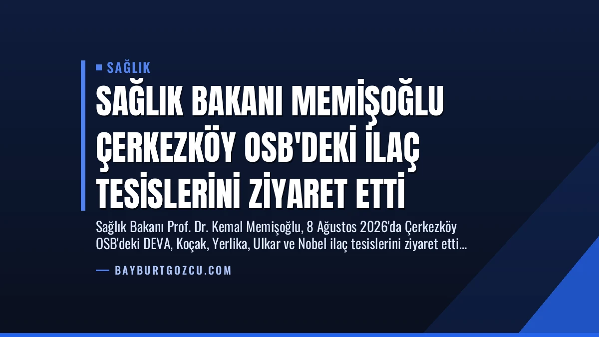 Sağlık Bakanı Memişoğlu Çerkezköy OSB’deki İlaç Tesislerini Ziyaret Etti